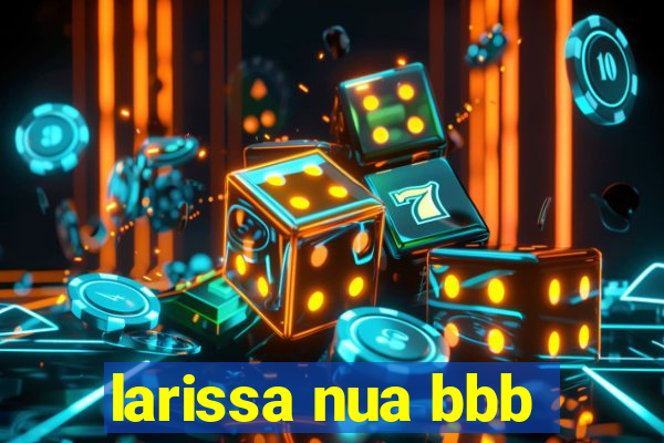 larissa nua bbb